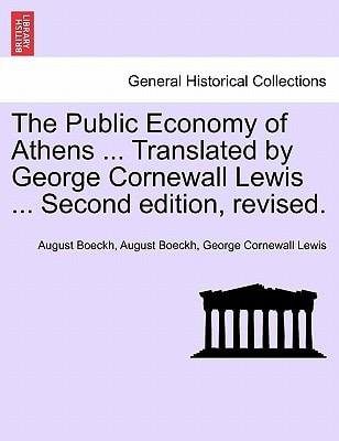 The Public Economy of Athens ... Translated by George Cornewall Lewis ... Second edition, revised.