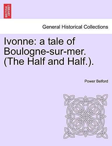 Ivonne: a tale of Boulogne-sur-mer. (The Half and Half.).
