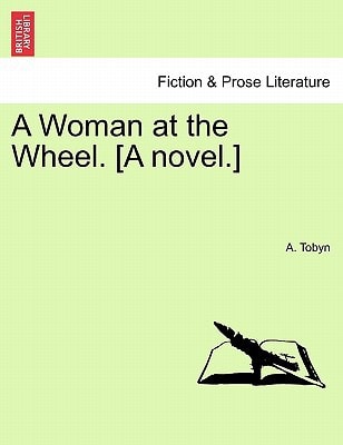 A Woman at the Wheel. [A novel.]