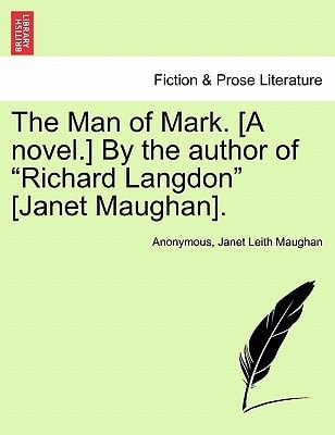 The Man of Mark. [A novel.] By the author of "Richard Langdon" [Janet Maughan].