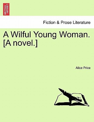 A Wilful Young Woman. [A novel.]