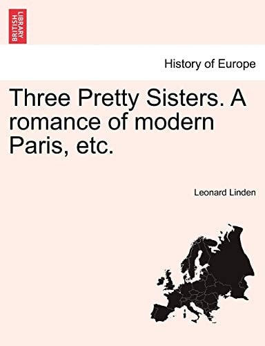 Three Pretty Sisters. a Romance of Modern Paris, Etc.