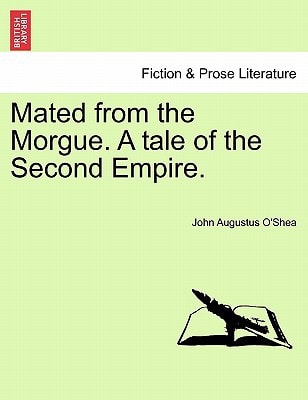 Mated from the Morgue. A tale of the Second Empire.