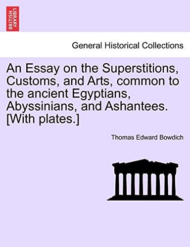 An Essay on the Superstitions, Customs, and Arts, common to the ancient Egyptians, Abyssinians, and Ashantees. [With plates.]