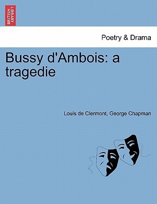 Bussy d'Ambois: a tragedie