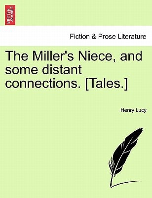 The Miller's Niece, and some distant connections. [Tales.]