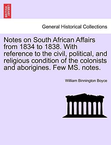 Notes on South African Affairs from 1834 to 1838. With reference to the civil, political, and religious condition of the colonists and aborigines. Few MS. notes.