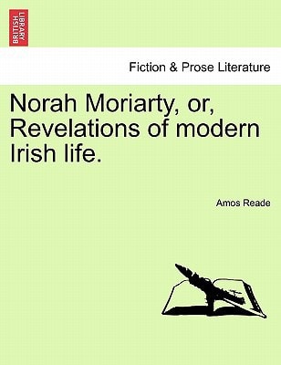 Norah Moriarty, or, Revelations of modern Irish life.