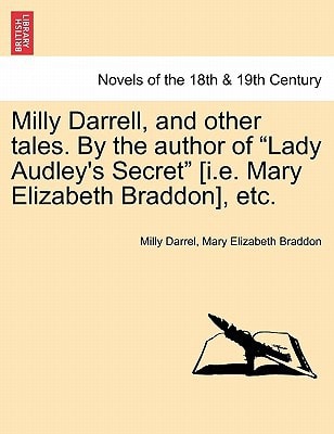 Milly Darrell, and Other Tales. by the Author of "Lady Audley's Secret" [I.E. Mary Elizabeth Braddon], Etc. Vol. III