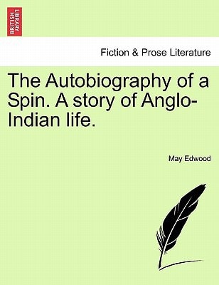 The Autobiography of a Spin. A story of Anglo-Indian life.