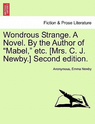 Wondrous Strange. A Novel. By the Author of "Mabel," etc. [Mrs. C. J. Newby.] Second edition.