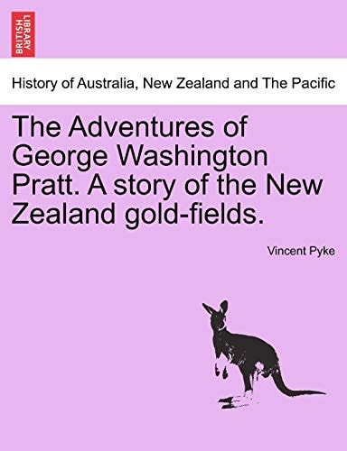 The Adventures of George Washington Pratt. a Story of the New Zealand Gold-Fields.