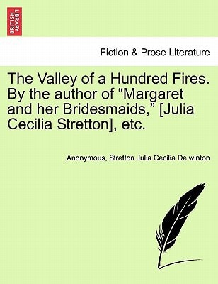The Valley of a Hundred Fires. By the author of "Margaret and her Bridesmaids," [Julia Cecilia Stretton], etc.