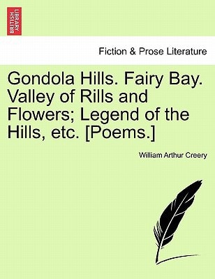 Gondola Hills. Fairy Bay. Valley of Rills and Flowers; Legend of the Hills, etc. [Poems.]
