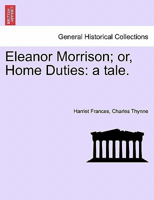 Eleanor Morrison; or, Home Duties: a tale.