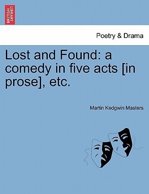 Lost and Found: a comedy in five acts [in prose], etc.