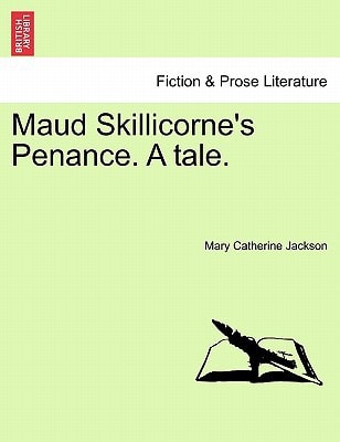 Maud Skillicorne's Penance. A tale. Volume I.