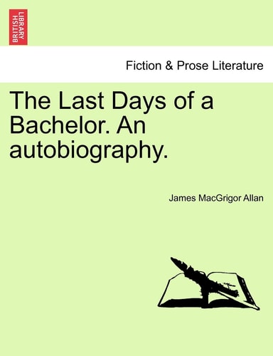 The Last Days of a Bachelor. An autobiography.