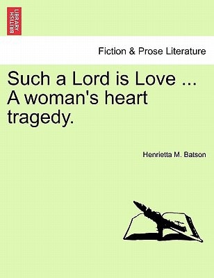 Such a Lord is Love ... A woman's heart tragedy.