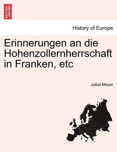 Erinnerungen an Die Hohenzollernherrschaft in Franken, Etc (English and German Edition)
