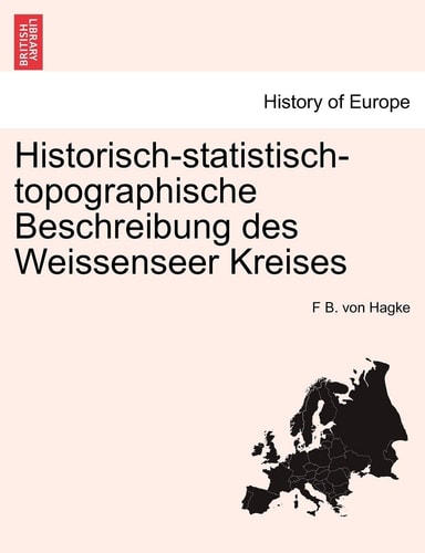 Historisch-Statistisch-Topographische Beschreibung Des Weissenseer Kreises (English and German Edition)