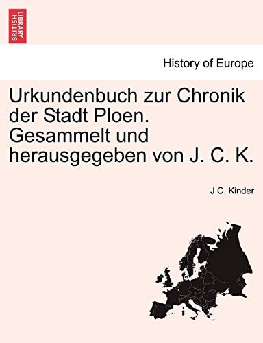 Urkundenbuch Zur Chronik Der Stadt Ploen. Gesammelt Und Herausgegeben Von J. C. K. (English and German Edition)