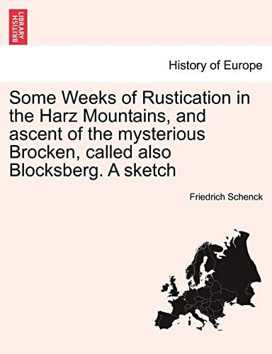 Some Weeks of Rustication in the Harz Mountains, and ascent of the mysterious Brocken, called also Blocksberg. A sketch