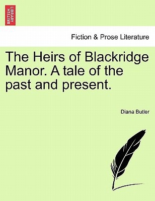 The Heirs of Blackridge Manor. A tale of the past and present.