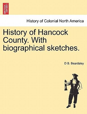 History of Hancock County. With biographical sketches.