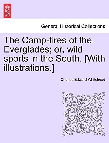 The Camp-fires of the Everglades; or, wild sports in the South. [With illustrations.]