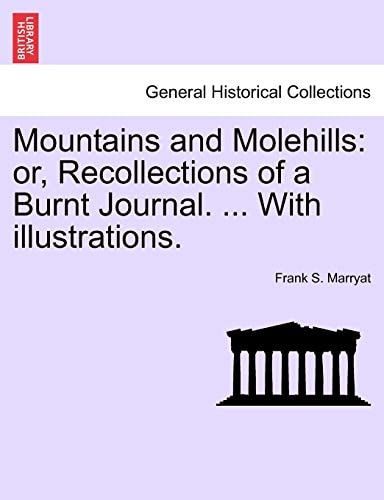 Mountains and Molehills: or, Recollections of a Burnt Journal. ... With illustrations.