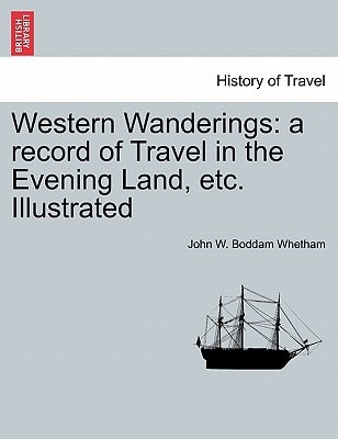 Western Wanderings: a record of Travel in the Evening Land, etc. Illustrated