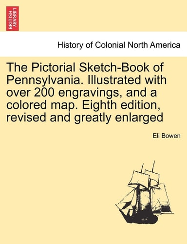 The Pictorial Sketch-Book of Pennsylvania. Illustrated with over 200 engravings, and a colored map. Eighth edition, revised and greatly enlarged