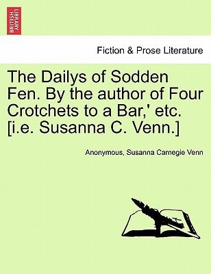 The Dailys of Sodden Fen. By the author of Four Crotchets to a Bar,' etc. [i.e. Susanna C. Venn.] Vol. III