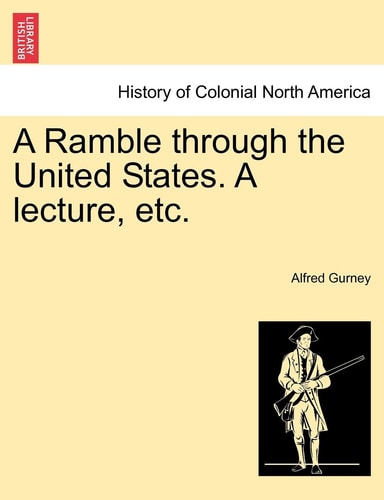 A Ramble Through the United States. a Lecture, Etc.