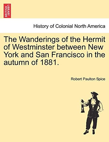 The Wanderings of the Hermit of Westminster between New York and San Francisco in the autumn of 1881.