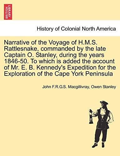 Narrative of the Voyage of H.M.S. Rattlesnake, commanded by the late Captain O. Stanley, during the years 1846-50. To which is added the account of ... of the Cape York Peninsula, vol. II