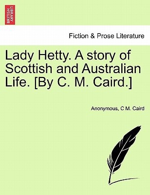 Lady Hetty. A story of Scottish and Australian Life. [By C. M. Caird.]