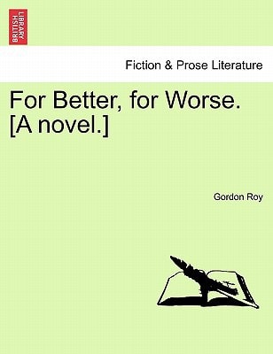 For Better, for Worse. [A novel.]