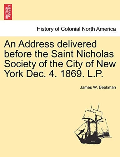An Address delivered before the Saint Nicholas Society of the City of New York Dec. 4. 1869. L.P.
