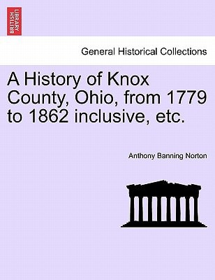 A History of Knox County, Ohio, from 1779 to 1862 inclusive, etc.