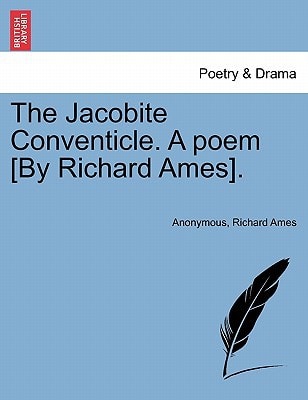 The Jacobite Conventicle. A poem [By Richard Ames].
