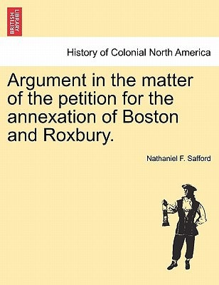 Argument in the matter of the petition for the annexation of Boston and Roxbury.