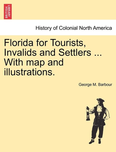 Florida for Tourists, Invalids and Settlers ... With map and illustrations.