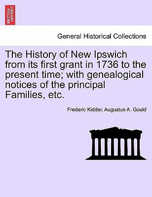The History of New Ipswich from Its First Grant in 1736 to the Present Time; With Genealogical Notices of the Principal Families, Etc.