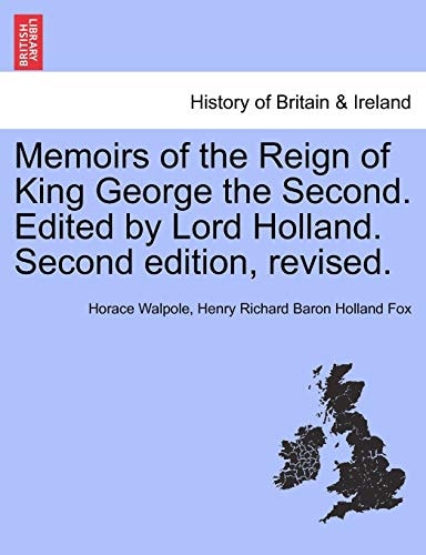 Memoirs of the Reign of King George the Second. Edited by Lord Holland. Second edition, revised.