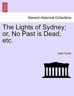 The Lights of Sydney; or, No Past is Dead, etc.