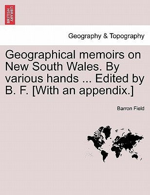 Geographical memoirs on New South Wales. By various hands ... Edited by B. F. [With an appendix.]