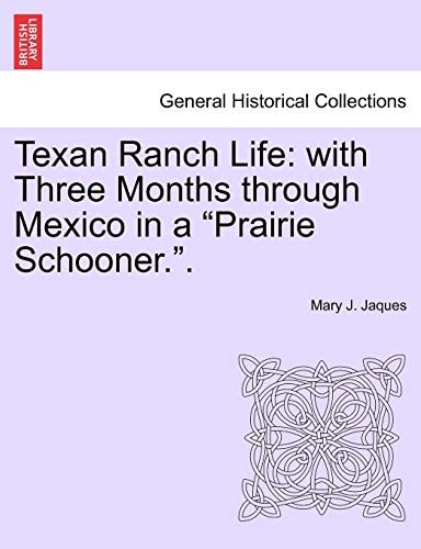 Texan Ranch Life: with Three Months through Mexico in a "Prairie Schooner.".