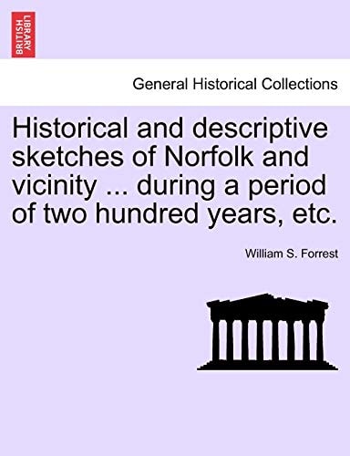 Historical and descriptive sketches of Norfolk and vicinity ... during a period of two hundred years, etc.